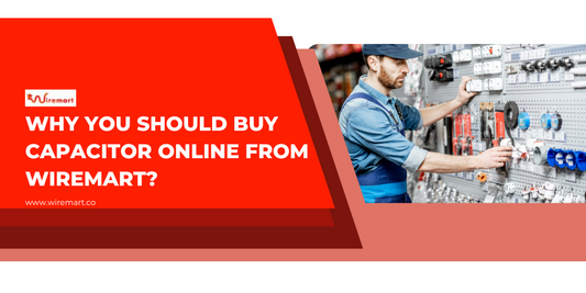 Why You Should Buy Capacitor Online From Wiremart
